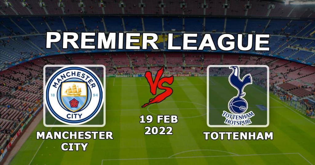 Manchester City - Tottenham: previsão e aposta no jogo da Premier League - 19.02.2022