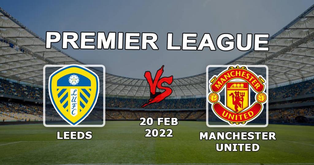 Leeds - Manchester United: previsão e aposta no jogo da Premier League - 20.02.2022