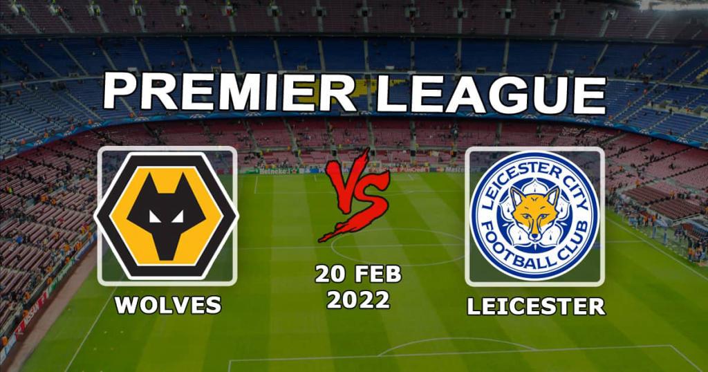 Leicester - Wolverhampton Wolverhampton: previsão e aposta na Premier League - 20.02.2022