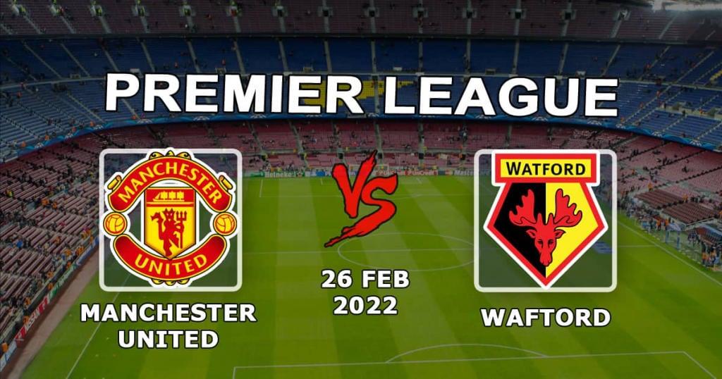 Manchester United - Watford: previsão e aposta no jogo da Premier League - 26.02.2022