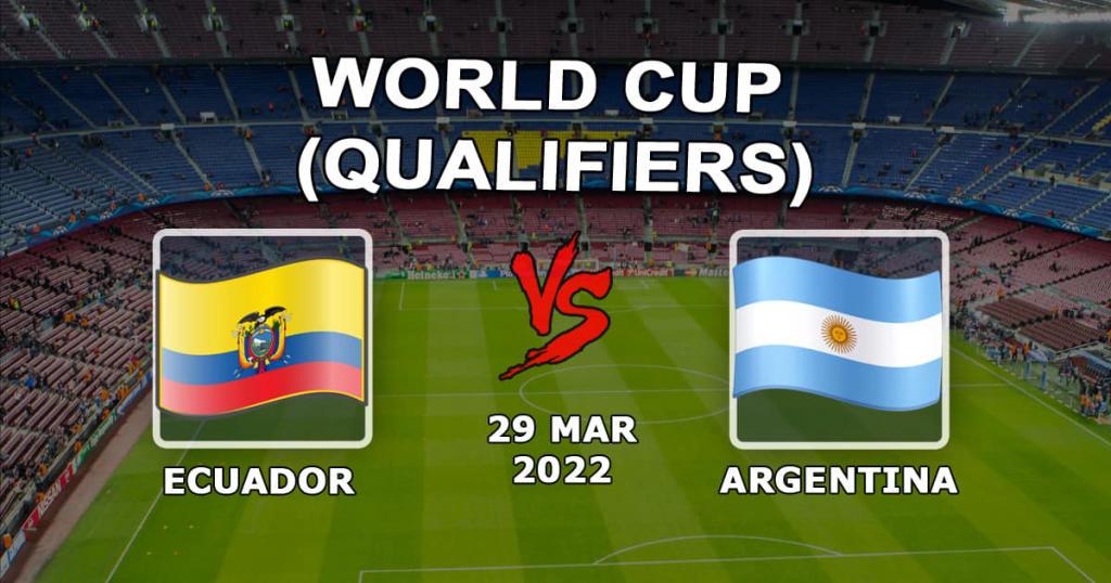 Equador - Argentina: previsão e aposta na partida das eliminatórias da Copa do Mundo - 30.03.2022