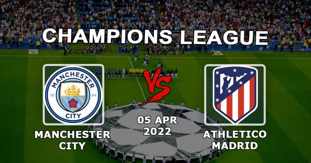 Manchester City - Atlético de Madrid: previsão e aposta na partida da Liga dos Campeões - 05.04.2022