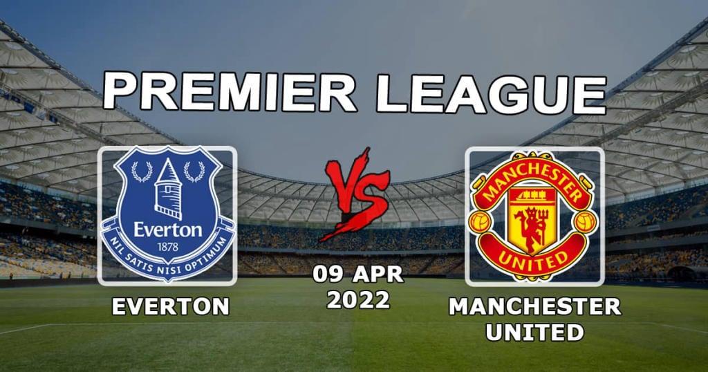 Everton - Manchester United: previsão e aposta no jogo da Premier League - 09.04.2022