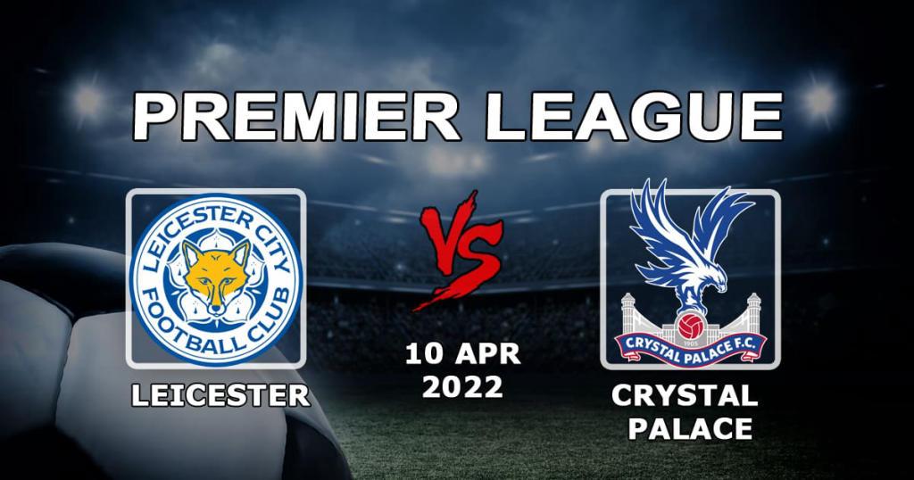 Leicester - Crystal Palace: previsão e aposta no jogo da Premier League - 10.04.2022