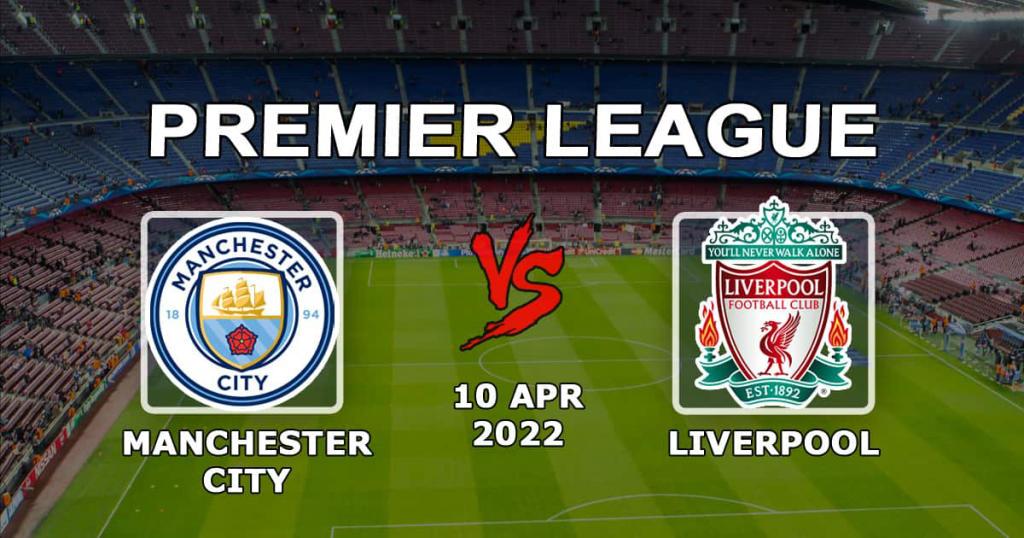 Manchester City - Liverpool: previsão e aposta no jogo da Premier League - 10.04.2022