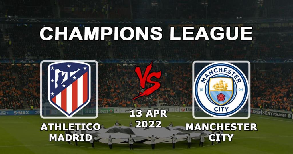Atlético Madrid - Manchester City: prognóstico e apostas para o jogo 1/4 da Liga dos Campeões - 13.04.2022
