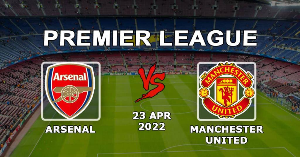 Arsenal - Manchester United: prognóstico para a partida da 34ª rodada da Premier League - 23/04/2022