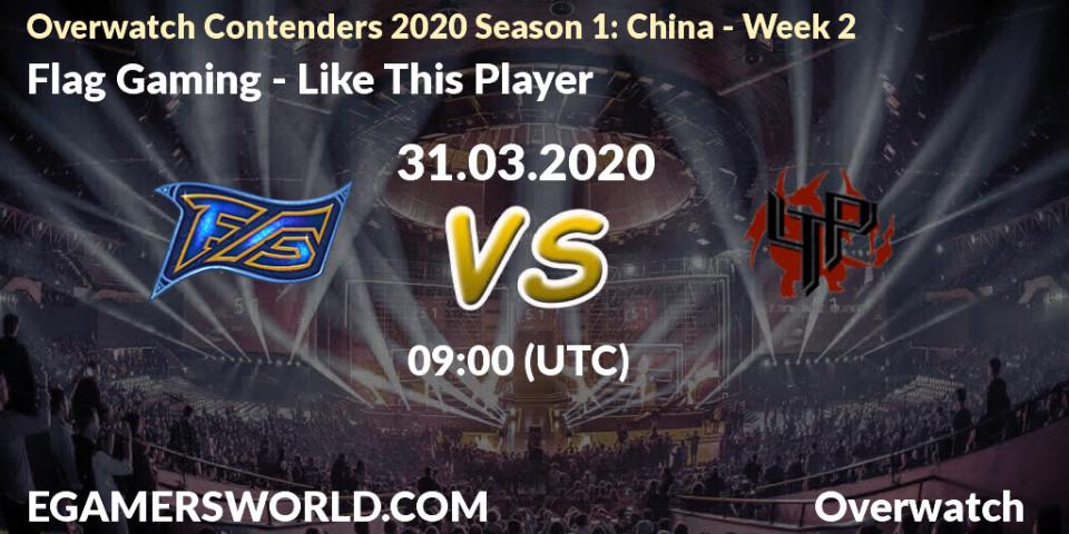 Pronósticos Flag Gaming - Like This Player. 31.03.20. Overwatch Contenders 2020 Season 1: China - Week 2 - Overwatch