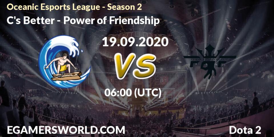 Pronósticos C's Better - Power of Friendship. 19.09.2020 at 06:04. Oceanic Esports League - Season 2 - Dota 2