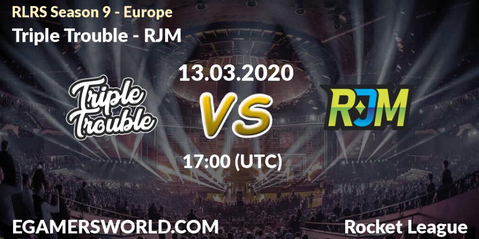 Pronósticos Triple Trouble - RJM. 13.03.2020 at 17:00. RLRS Season 9 - Europe - Rocket League