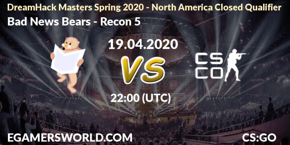 Pronósticos Bad News Bears - Recon 5. 19.04.2020 at 22:00. DreamHack Masters Spring 2020 - North America Closed Qualifier - Counter-Strike (CS2)