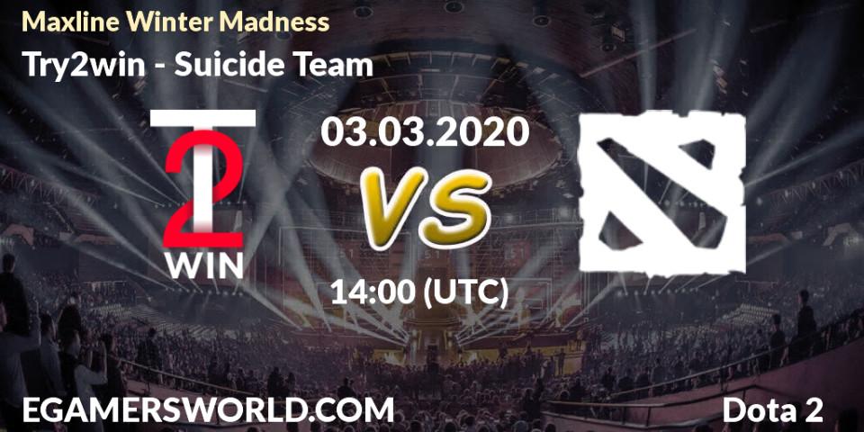 Pronósticos Try2win - Suicide Team. 03.03.2020 at 15:40. Maxline Winter Madness - Dota 2
