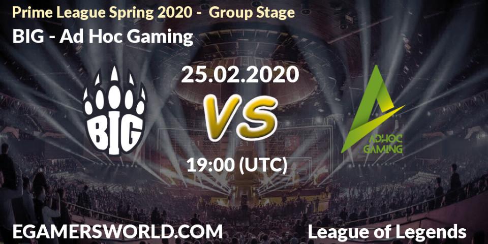 Pronósticos BIG - Ad Hoc Gaming. 25.02.20. Prime League Spring 2020 - Group Stage - LoL