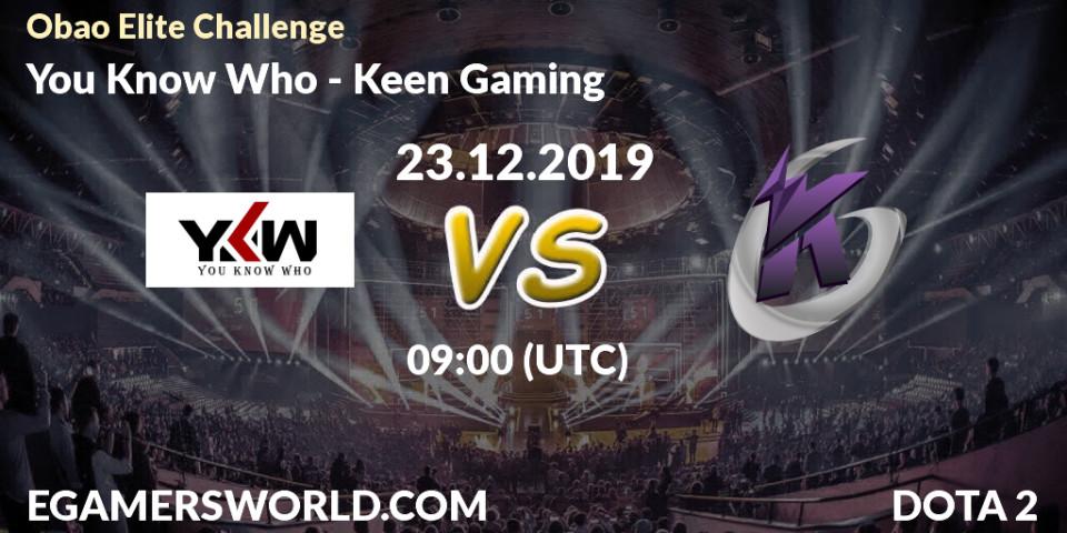 Pronósticos You Know Who - Keen Gaming. 23.12.2019 at 09:00. Obao Elite Challenge - Dota 2