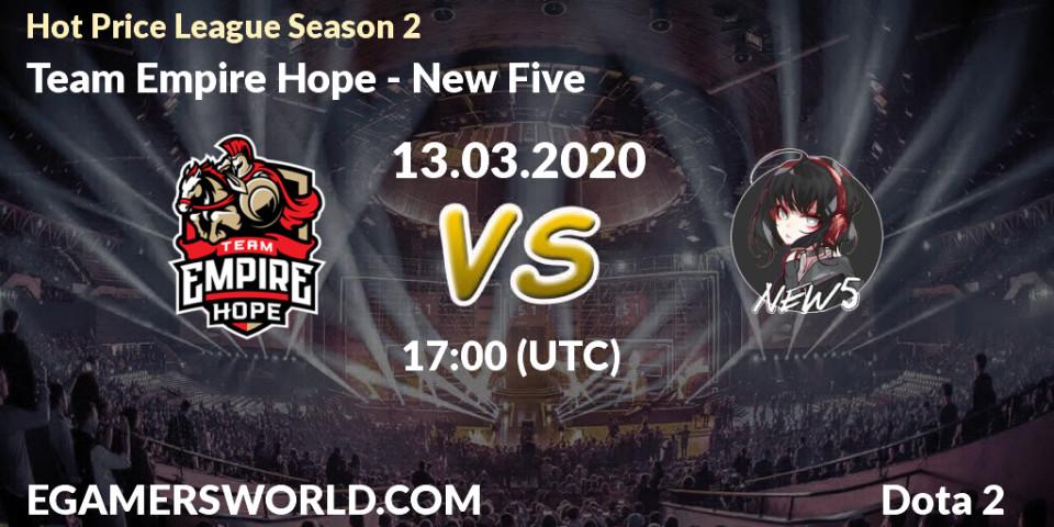Pronósticos Team Empire Hope - New Five. 13.03.2020 at 17:06. Hot Price League Season 2 - Dota 2