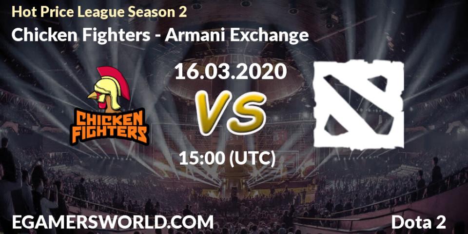 Pronósticos Chicken Fighters - Armani Exchange. 16.03.2020 at 17:10. Hot Price League Season 2 - Dota 2