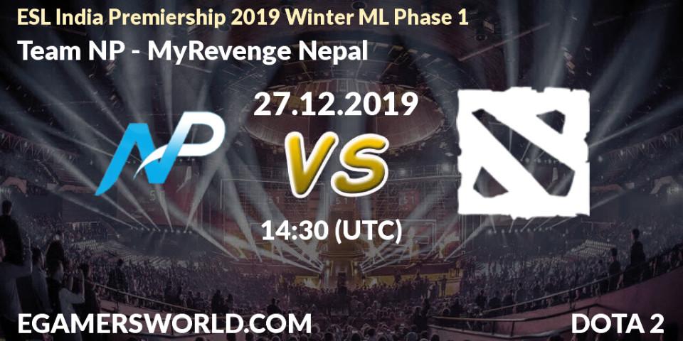 Pronósticos Team NP - MyRevenge Nepal. 27.12.19. ESL India Premiership 2019 Winter ML Phase 1 - Dota 2