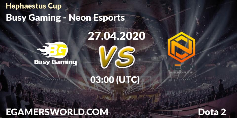Pronósticos Busy Gaming - Neon Esports. 27.04.2020 at 03:19. Hephaestus Cup - Dota 2