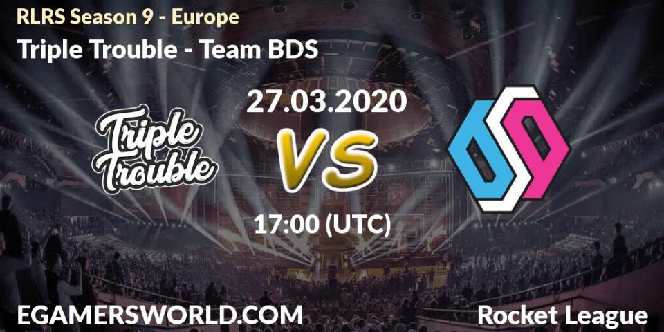 Pronósticos Triple Trouble - Team BDS. 27.03.2020 at 19:30. RLRS Season 9 - Europe - Rocket League
