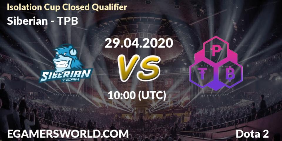 Pronósticos Siberian - TPB. 29.04.2020 at 11:35. Isolation Cup Closed Qualifier - Dota 2