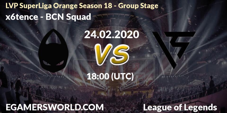Pronósticos x6tence - BCN Squad. 24.02.20. LVP SuperLiga Orange Season 18 - Group Stage - LoL