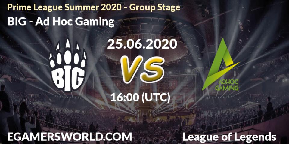 Pronósticos BIG - Ad Hoc Gaming. 25.06.20. Prime League Summer 2020 - Group Stage - LoL