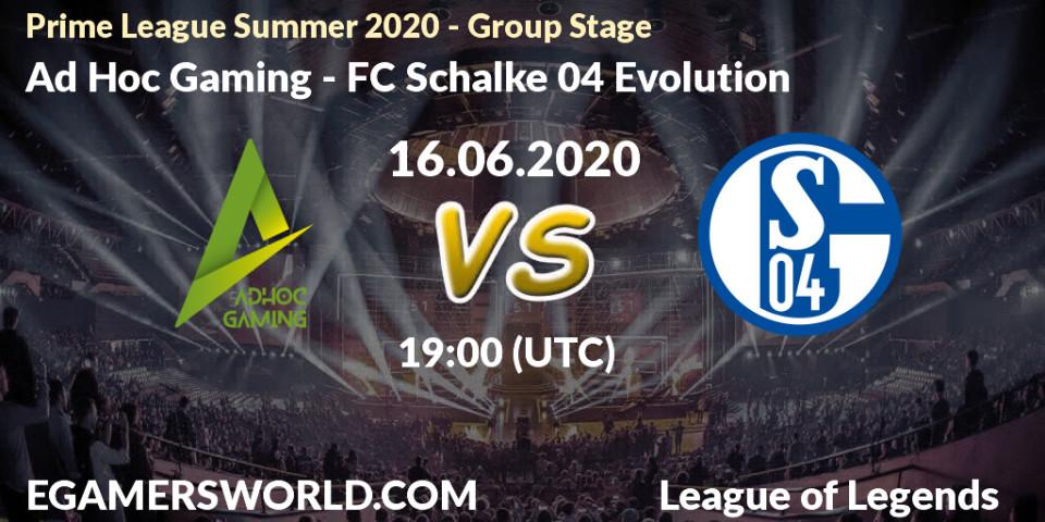 Pronósticos Ad Hoc Gaming - FC Schalke 04 Evolution. 16.06.2020 at 19:00. Prime League Summer 2020 - Group Stage - LoL