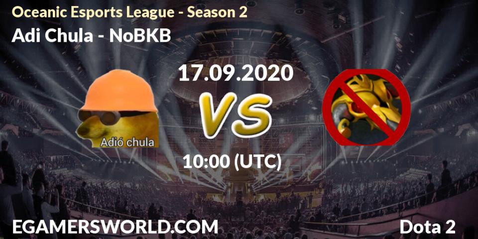 Pronósticos Adió Chula - NoBKB. 17.09.2020 at 10:15. Oceanic Esports League - Season 2 - Dota 2