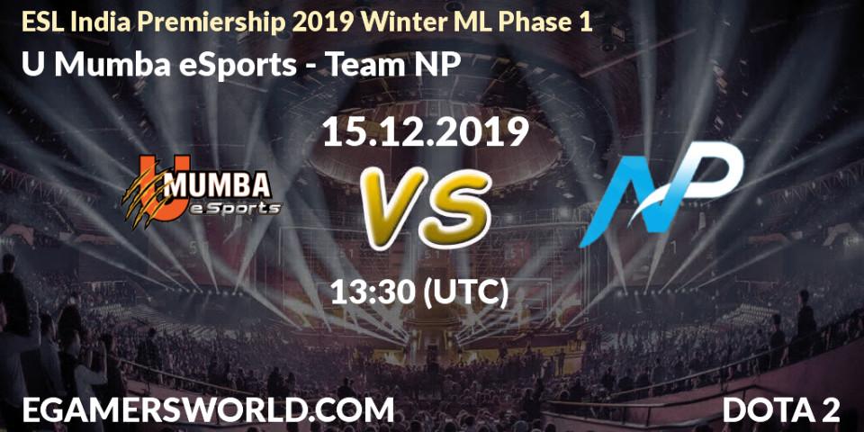 Pronósticos U Mumba eSports - Team NP. 15.12.2019 at 13:30. ESL India Premiership 2019 Winter ML Phase 1 - Dota 2