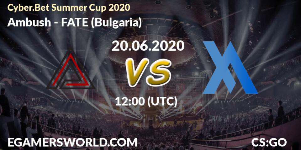 Pronósticos Ambush - FATE (Bulgaria). 20.06.20. Cyber.Bet Summer Cup 2020 - CS2 (CS:GO)