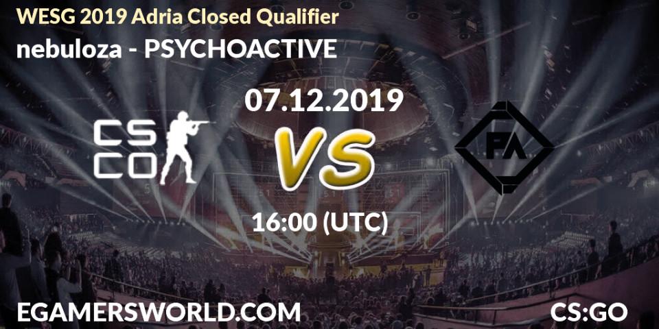 Pronósticos nebuloza - PSYCHOACTIVE. 07.12.2019 at 16:00. WESG 2019 Adria Closed Qualifier - Counter-Strike (CS2)
