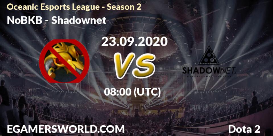 Pronósticos NoBKB - Shadownet. 23.09.2020 at 08:09. Oceanic Esports League - Season 2 - Dota 2