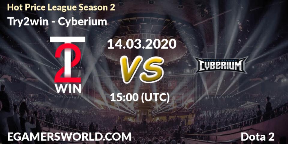 Pronósticos Try2win - Cyberium. 14.03.2020 at 15:20. Hot Price League Season 2 - Dota 2