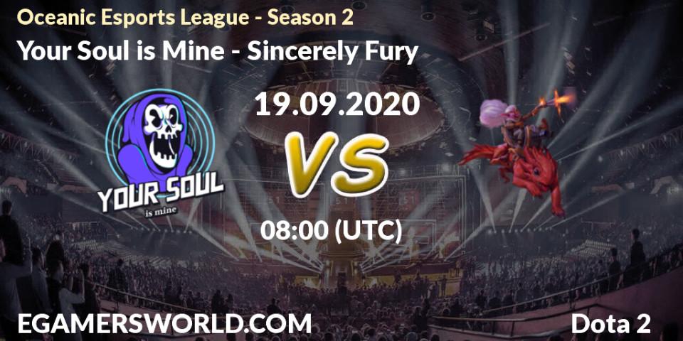 Pronósticos Your Soul is Mine - Sincerely Fury. 19.09.2020 at 08:16. Oceanic Esports League - Season 2 - Dota 2