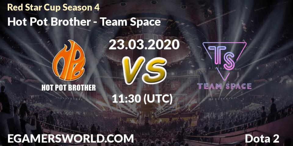 Pronósticos Hot Pot Brother - Team Space. 23.03.2020 at 11:27. Red Star Cup Season 4 - Dota 2