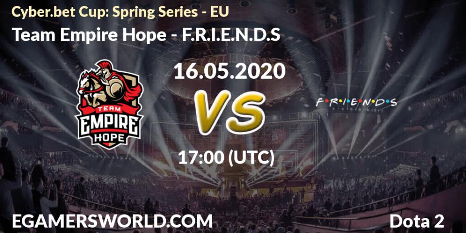 Pronósticos Team Empire Hope - F.R.I.E.N.D.S. 16.05.20. Cyber.bet Cup: Spring Series - EU - Dota 2
