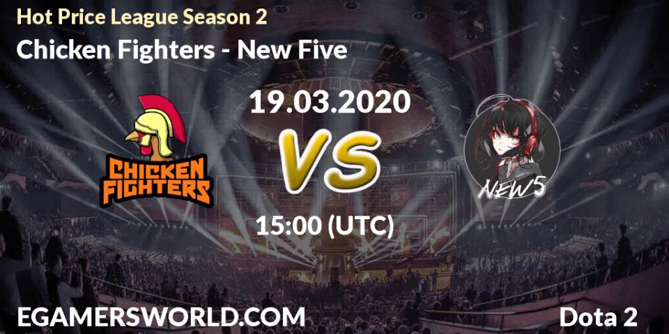 Pronósticos Chicken Fighters - New Five. 19.03.2020 at 15:36. Hot Price League Season 2 - Dota 2