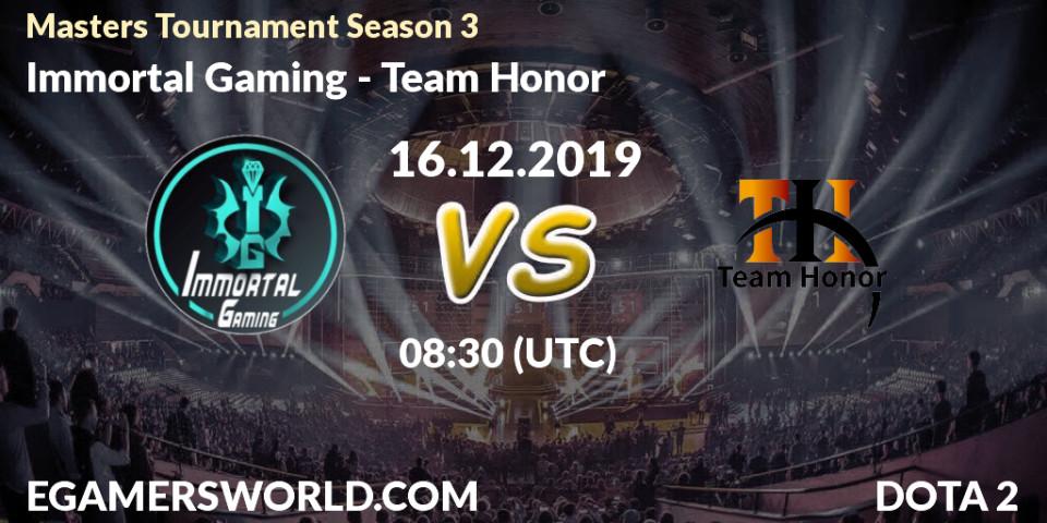 Pronósticos Immortal Gaming - Team Honor. 16.12.2019 at 06:30. Masters Tournament Season 3 - Dota 2