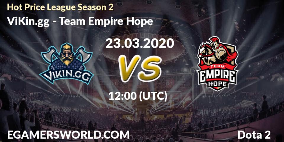 Pronósticos ViKin.gg - Team Empire Hope. 23.03.2020 at 12:20. Hot Price League Season 2 - Dota 2