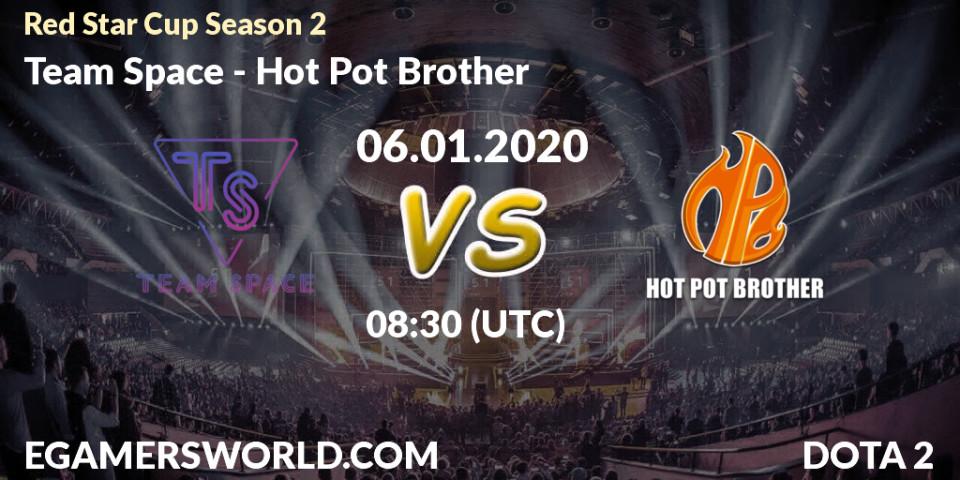 Pronósticos Team Space - Hot Pot Brother. 06.01.2020 at 08:15. Red Star Cup Season 2 - Dota 2