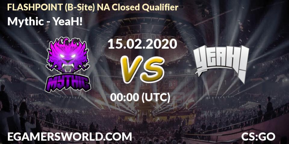 Pronósticos Mythic - YeaH!. 15.02.2020 at 00:10. FLASHPOINT North America Closed Qualifier - Counter-Strike (CS2)