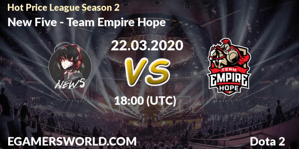 Pronósticos New Five - Team Empire Hope. 22.03.2020 at 18:08. Hot Price League Season 2 - Dota 2