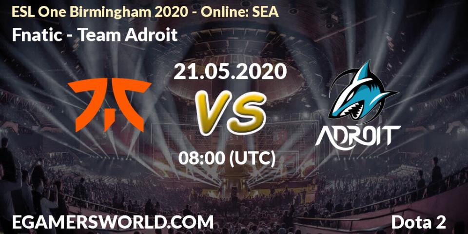 Pronósticos Fnatic - Team Adroit. 21.05.2020 at 08:01. ESL One Birmingham 2020 - Online: SEA - Dota 2