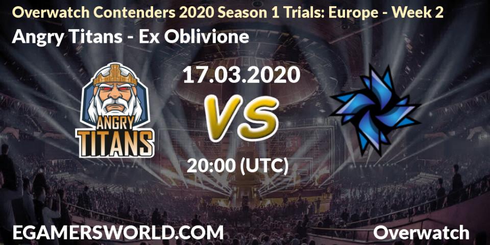 Pronósticos Angry Titans - Ex Oblivione. 17.03.20. Overwatch Contenders 2020 Season 1 Trials: Europe - Week 2 - Overwatch