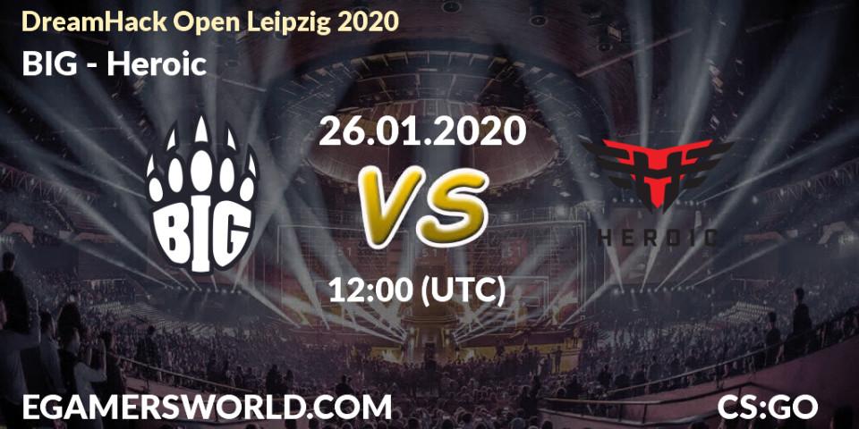 Pronósticos BIG - Heroic. 26.01.20. DreamHack Open Leipzig 2020 - CS2 (CS:GO)