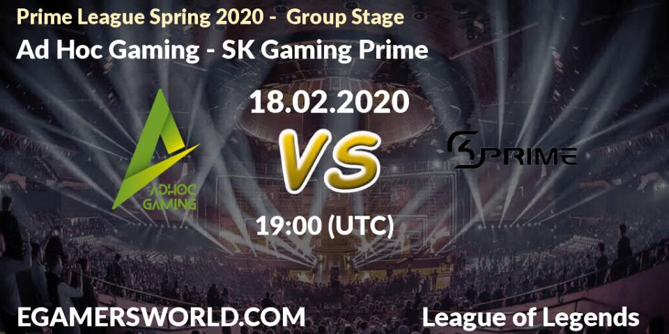 Pronósticos Ad Hoc Gaming - SK Gaming Prime. 18.02.20. Prime League Spring 2020 - Group Stage - LoL