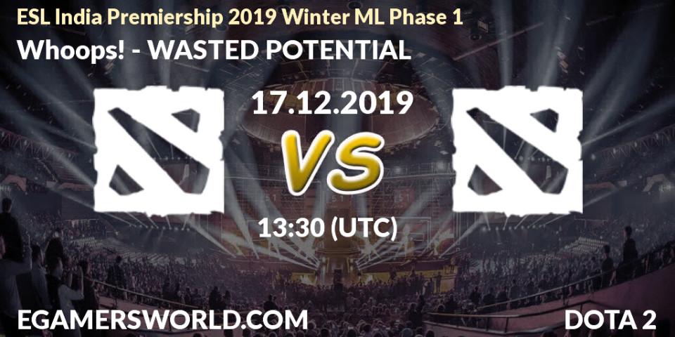 Pronósticos Whoops! - WASTED POTENTIAL. 17.12.2019 at 13:30. ESL India Premiership 2019 Winter ML Phase 1 - Dota 2