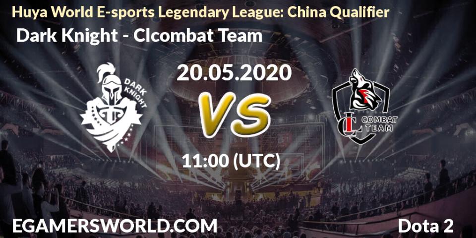 Pronósticos Dark Knight - Clcombat Team. 20.05.20. Huya World E-sports Legendary League: China Qualifier - Dota 2