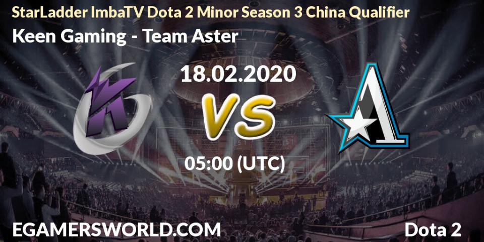 Pronósticos Keen Gaming - Team Aster. 18.02.20. StarLadder ImbaTV Dota 2 Minor Season 3 China Qualifier - Dota 2