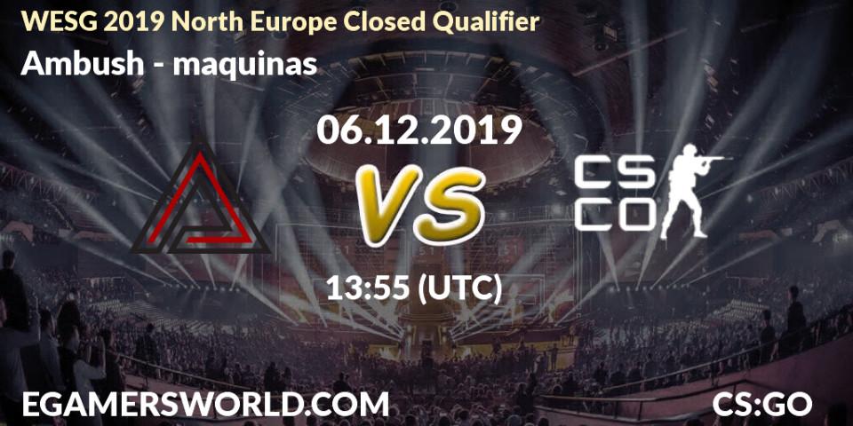 Pronósticos Ambush - maquinas. 06.12.19. WESG 2019 North Europe Closed Qualifier - CS2 (CS:GO)
